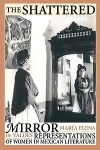 The Shattered Mirror: Representations of Women Mexican Literature