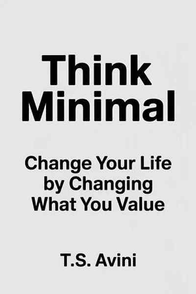 Think Minimal: Change Your Life by Changing What You Value