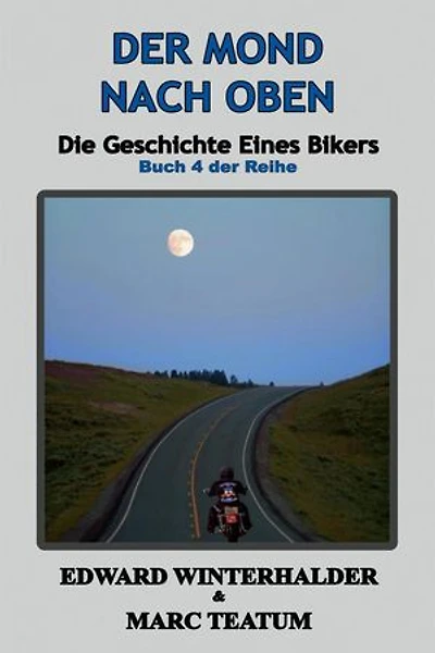 Der Mond Nach Oben: Die Geschichte Eines Bikers (Buch 4 Der Reihe): Die Geschichte Eines Bikers, #4