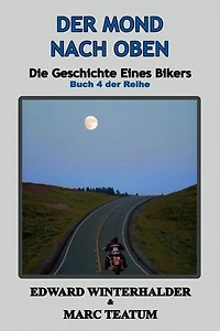 Der Mond Nach Oben: Die Geschichte Eines Bikers (Buch 4 Der Reihe): Die Geschichte Eines Bikers, #4