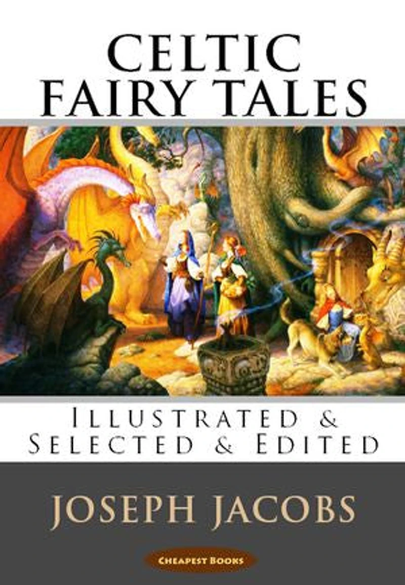 Celtic Fairy Tales: [Illustrated & Selected Edited]