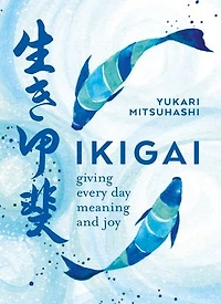 Ikigai: The Japanese Art Of A Meaningful Life