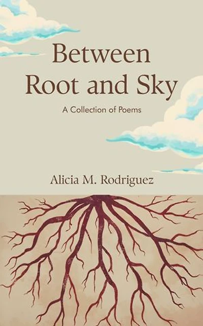 Between Root and Sky: A Collection of Poems: On Love, Loss and Longing
