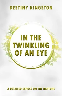 In The Twinkling of An Eye: A detailed expose´ on the rapture.