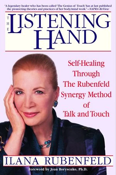 The Listening Hand: Self-Healing Through Rubenfeld Synergy Method of Talk and Touch