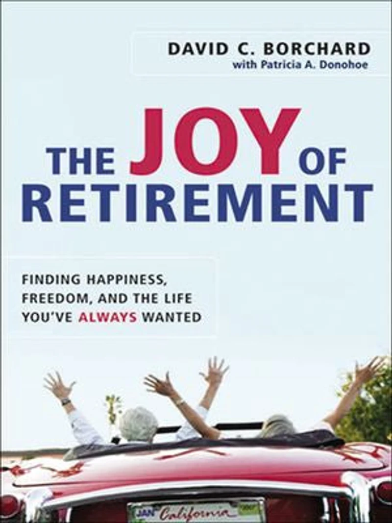 the Joy of Retirement: Finding Happiness, Freedom, and Life You've Always Wanted
