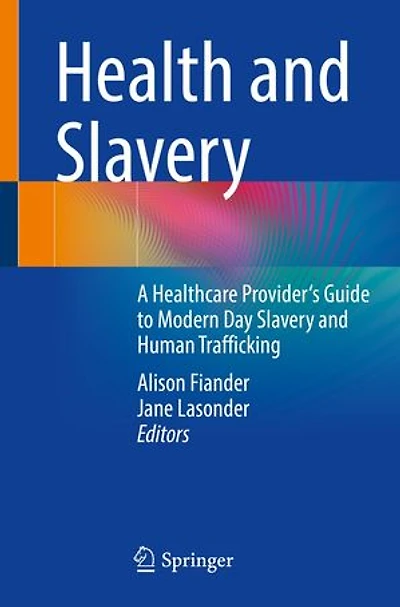 Health and Slavery: A Healthcare Provider's Guide to Modern Day Slavery Human Trafficking