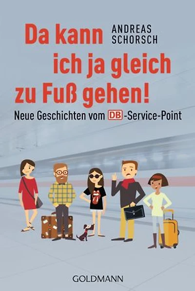 Da kann ich ja gleich zu Fuß gehen!: Neue Geschichten vom DB-Service-Point