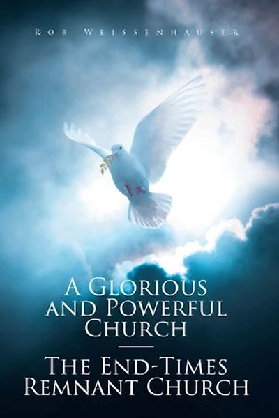 A Glorious and Powerful Church--The End-Times Remnant Church