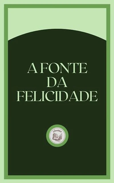 A FONTE DA FELICIDADE