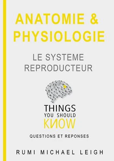 Anatomie et physiologie " Le système Reproducteur": Things you should know (Questions and answers"