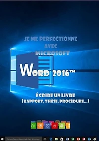 Je me perfectionne avec Word 2016 - Écrire un livre (rapport, thèse...)