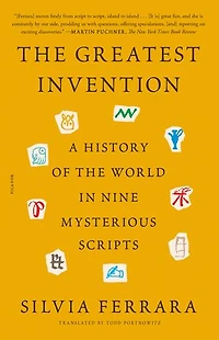 the Greatest Invention: A History of World Nine Mysterious Scripts