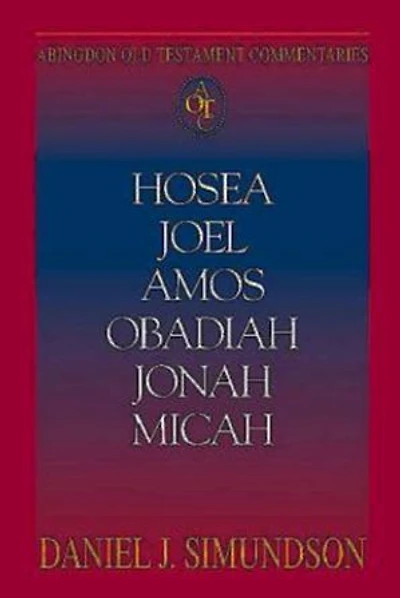 Abingdon Old Testament Commentaries: Hosea, Joel, Amos, Obadiah, Jonah, Micah: Minor Prophets