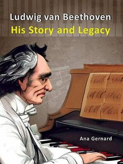 Ludwig van Beethoven: His Story and Legacy: Music World Composers, #5