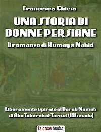 Una storia di donne persiane: Il romanzo di Humāy e Nahid