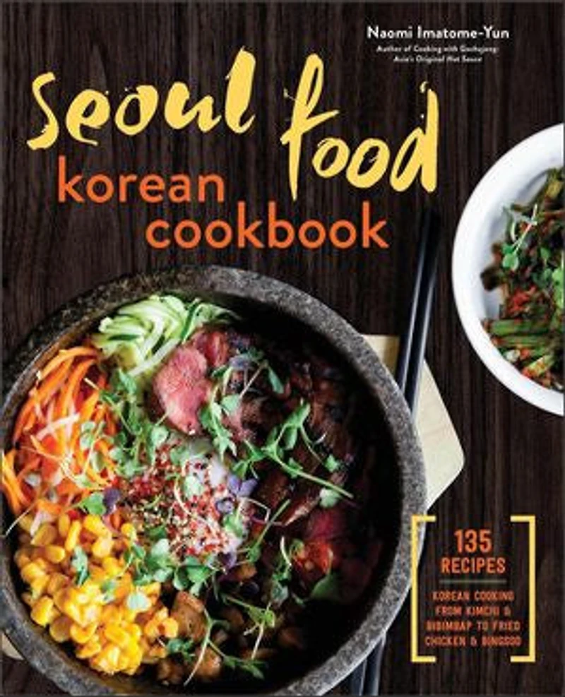 Seoul Food Korean Cookbook: Cooking From Kimchi And Bibimbap To Fried Chicken Bingsoo
