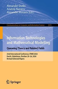 Information Technologies and Mathematical Modelling. Queueing Theory Related Fields: 23rd International Conference, ITMM 2024, Karshi, Uzbekistan, October 20-26, Revised Selected Papers