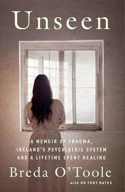 Unseen: a Memoir of Trauma, Ireland's Psychiatric System and Lifetime spent Healing