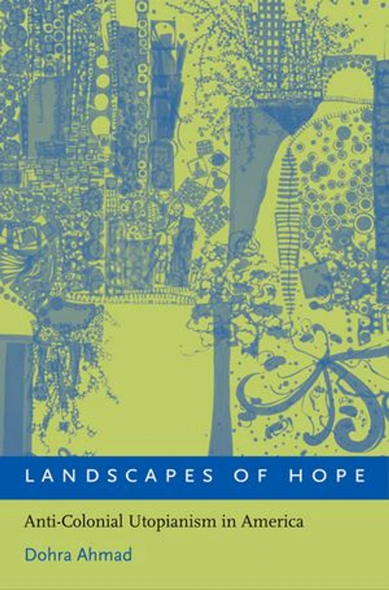 Landscapes of Hope: Anti-Colonial Utopianism America