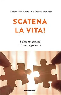 Scatena la vita!: Se hai un perché troverai ogni come