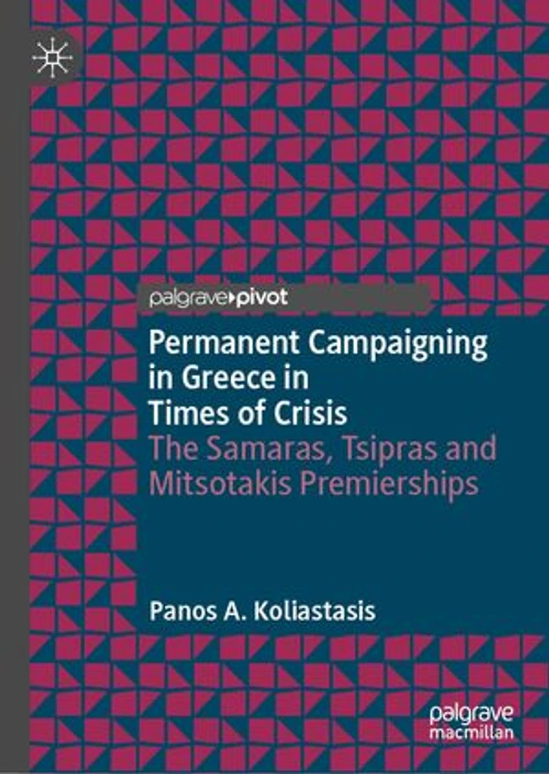 Permanent Campaigning Greece Times of Crisis: The Samaras, Tsipras and Mitsotakis Premierships
