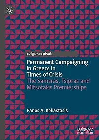 Permanent Campaigning Greece Times of Crisis: The Samaras, Tsipras and Mitsotakis Premierships