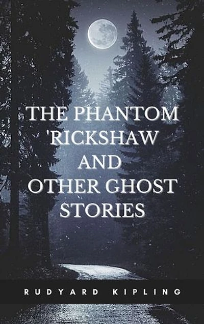 The Phantom Rickshaw and Other Ghost Stories: With Classics and Original Illustration