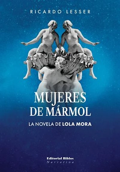 Mujeres de mármol: La novela de Lola Mora