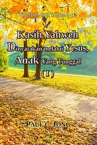 Kasih Yahweh D inyatakan melalui Yesus, Anak Yang Tunggal (I): Khotbah injil Yohanes (I)