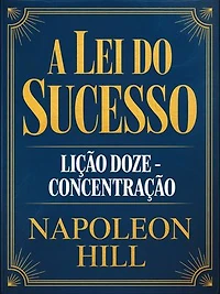 A LEI DO SUCESSO Lição Doze - CONCENTRAÇÃO (traduzido)