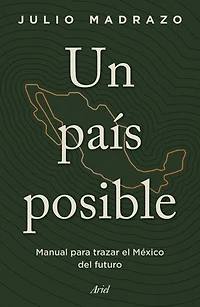 Un país posible: Manual para trazar el México del futuro