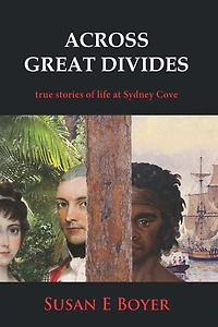 Across Great Divides - True Stories of Life at Sydney Cove