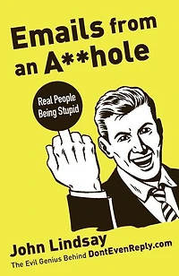 Emails from an Asshole: Real People Being Stupid