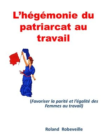 L’hégémonie du patriarcat au travail: Favoriser la parité et l’égalité des Femmes au travail
