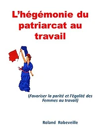 L’hégémonie du patriarcat au travail: Favoriser la parité et l’égalité des Femmes au travail