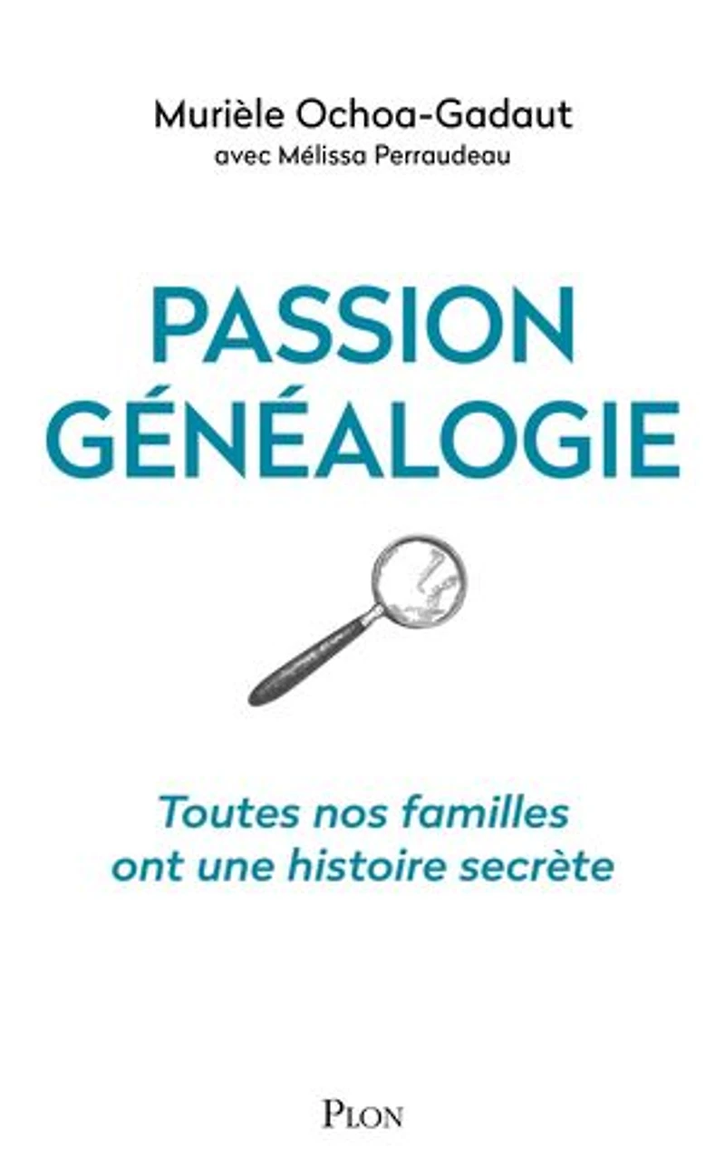 Passion généalogie: Toutes nos familles ont une histoire secrète