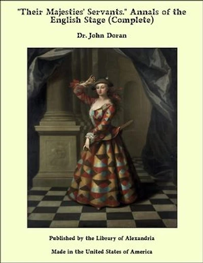 Their Majesties' Servants. Annals of the English Stage (Complete)