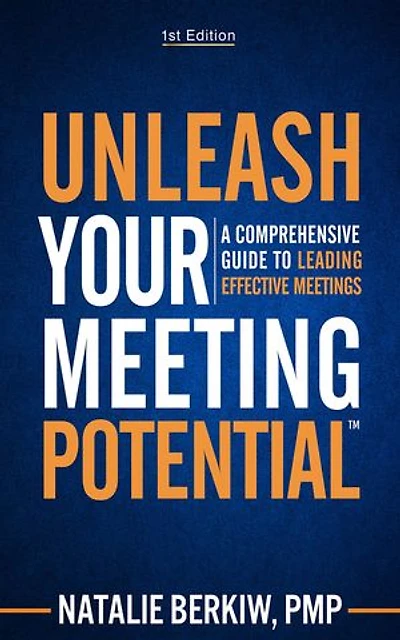 Unleash Your Meeting Potential™: A Comprehensive Guide to Leading Effective Meetings