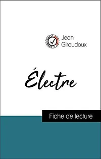 Analyse de l'œuvre : Électre (résumé et fiche de lecture plébiscités par les enseignants sur fichedelecture.fr)