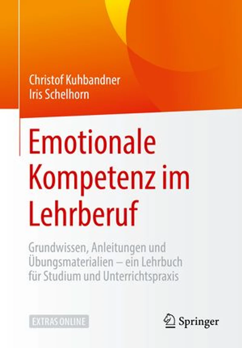 Emotionale Kompetenz im Lehrberuf: Grundwissen, Anleitungen & Übungsmaterialien – ein Lehrbuch für Studium und Unterrichtspraxis