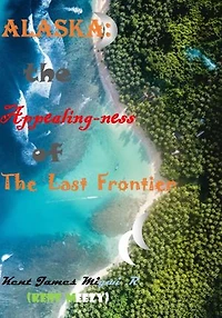 Alaska: The Appealing-ness of The Last Frontier