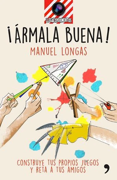 ¡Ármala buena!: Construye tus propios juegos y reta a tus amigos