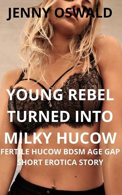 Young Rebel Turned Into Milky Hucow - Fertile Hucow Bdsm Age Gap Short Erotica Story