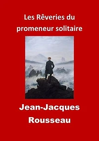Les Rêveries du promeneur solitaire: (Edition Intégrale - Version Entièrement Illustrée)