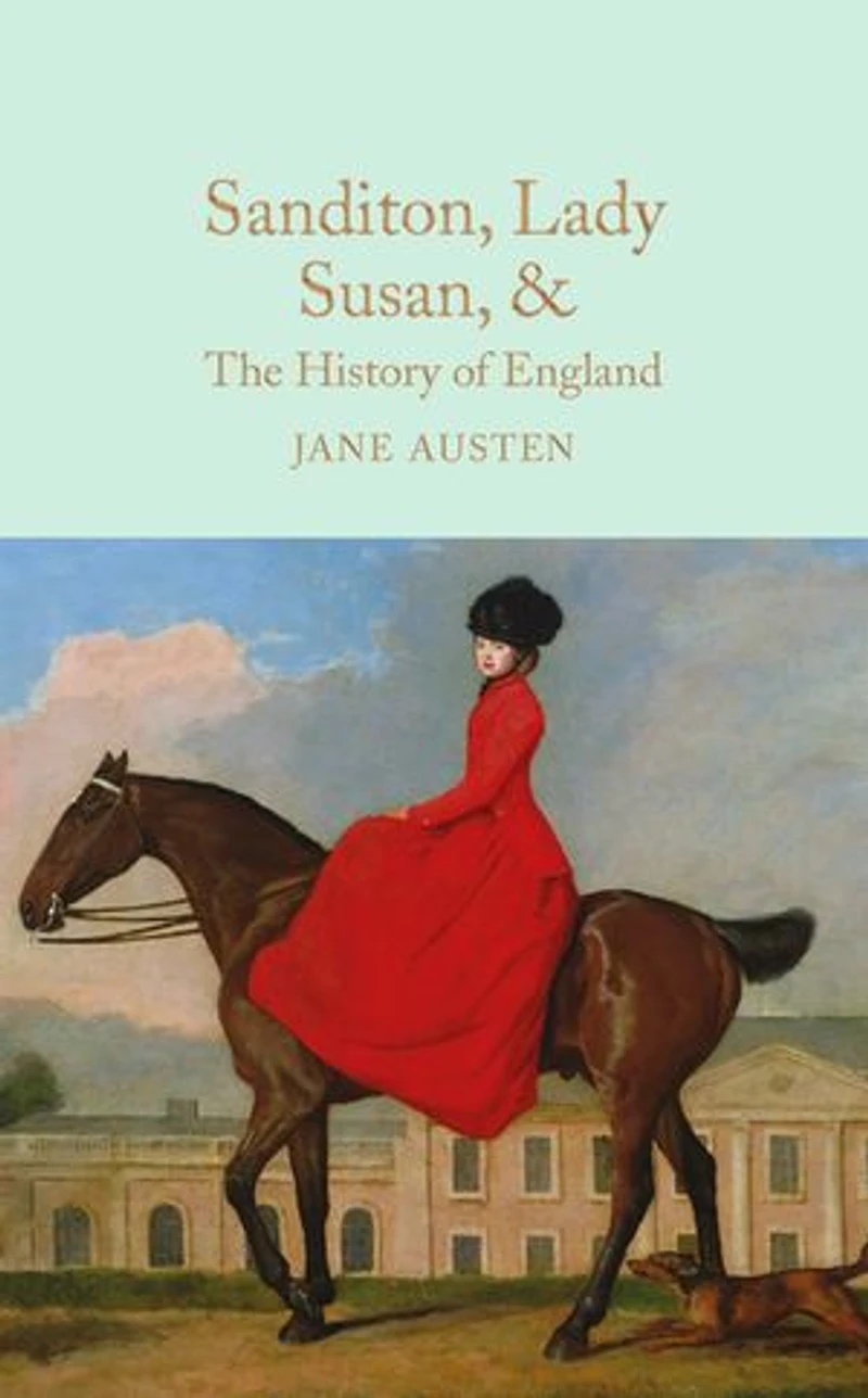 Sanditon, Lady Susan, & The History of England: Juvenilia and Shorter Works Jane Austen: Mini Hardcover Edition