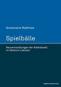 Spielbälle: Neuverhandlungen der Arbeitswelt im Medium Literatur