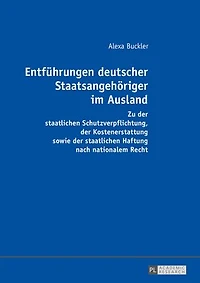 Entfuehrungen deutscher Staatsangehoeriger im Ausland: Zu der staatlichen Schutzverpflichtung, Kostenerstattung sowie Haftung nach nationalem Recht