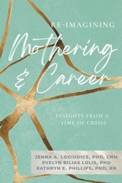 Re-imagining Mothering and Career: Insights from a Time of Crisis