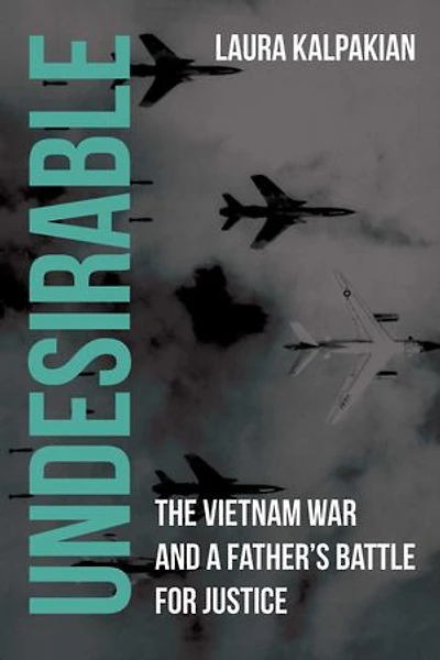 Undesirable: The Vietnam War and a Father's Battle for Justice